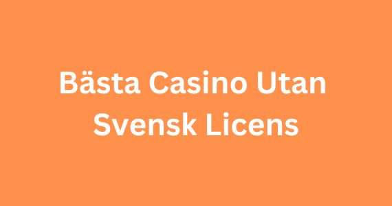 Upptäck världen av casinon utan svensk licens 52
